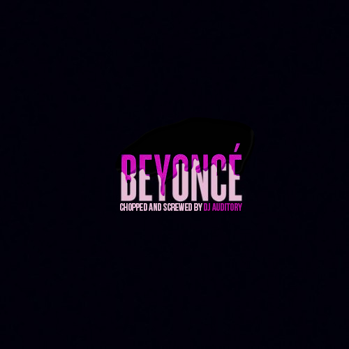 Beyonce Chopped and Screwed, DJ AudiTory
